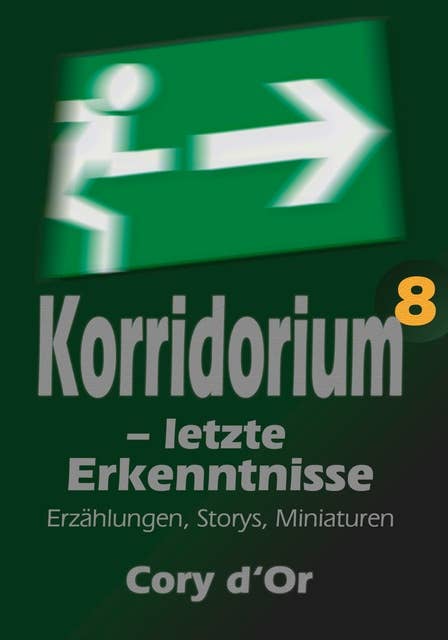 Korridorium – letzte Erkenntnisse: Erzählungen, Storys, Miniaturen