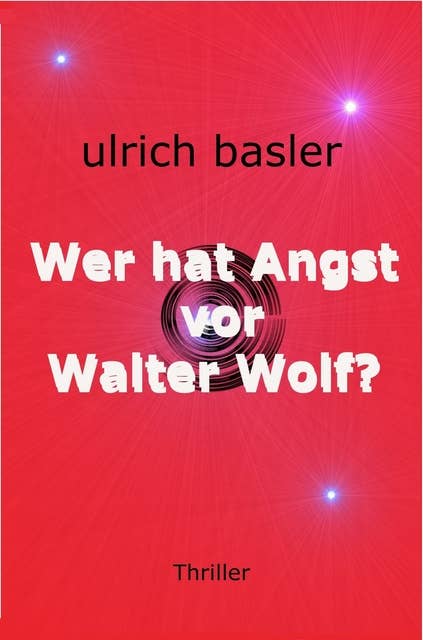 Wer hat Angst vor Walter Wolf?: Roman