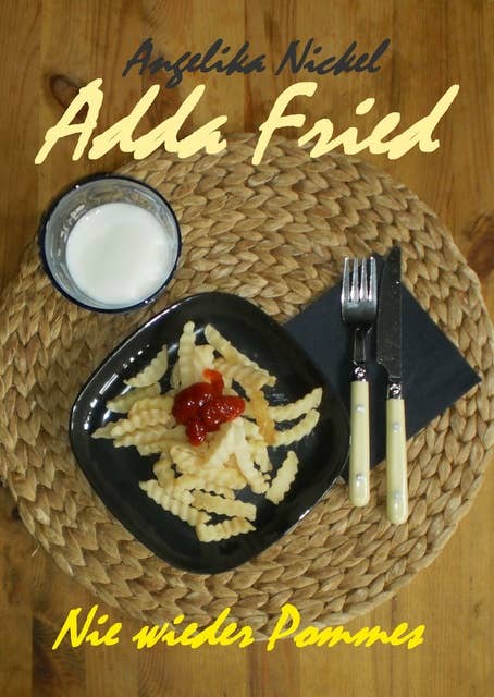Adda Fried: Band 1 - Nie wieder Pommes -