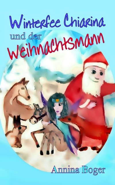 Winterfee Chiarina und der Weihnachtsmann: Fröhlich bunt illustriertes Wintermärchen E-Book Band 2 für Kinder ab 5 Jahre