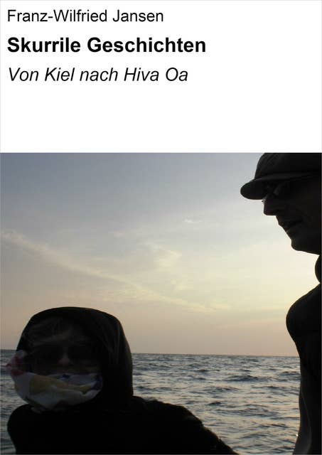 Skurrile Geschichten: Von Kiel nach Hiva Oa