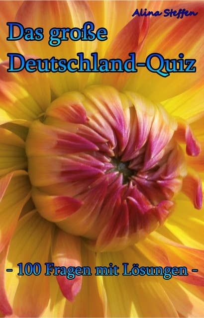 Das große Deutschland-Quiz: - 100 Fragen mit Lösungen -