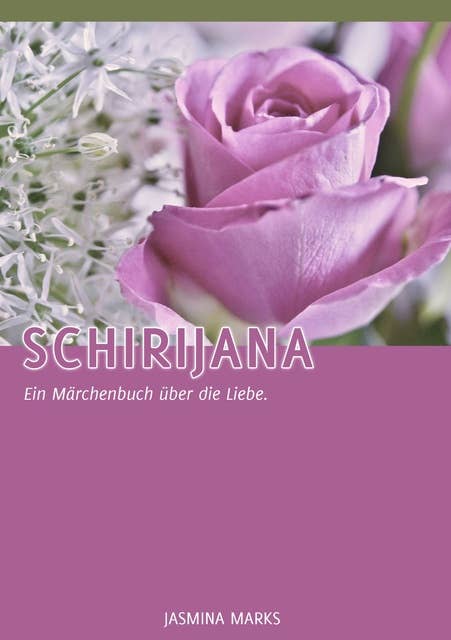 Schirijana: Ein Märchenbuch über die Liebe