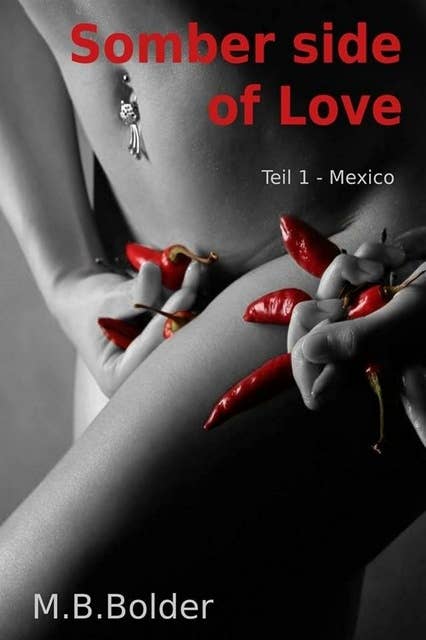 Somber Side of Love: Die düstere Seite der Liebe - Teil 1 Mexiko