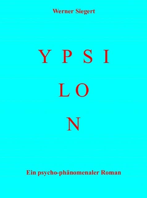 Ypsilon: Ein psycho-phänomenaler Roman