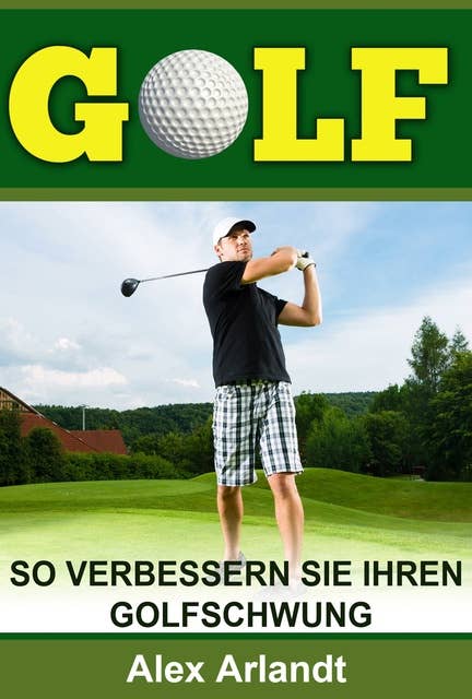 Golf: So verbessern Sie Ihren Golfschwung