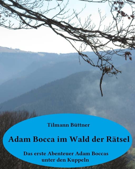 Adam Bocca im Wald der Rätsel: Das erste Abenteuer Adam Boccas unter den Kuppeln
