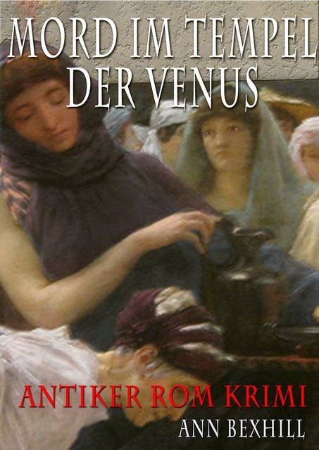 Mord im Tempel der Venus: Antiker Rom Krimi