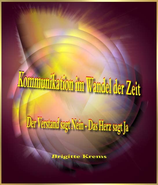 Kommunikation im Wandel der Zeit Der Verstand sagt Nein Das Herz