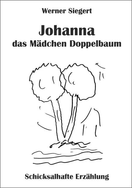 Johanna - das Mädchen Doppelbaum: Eine Schicksal-Erzählung