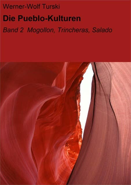 Die Pueblo-Kulturen: Band 2 Mogollon, Trincheras, Salado