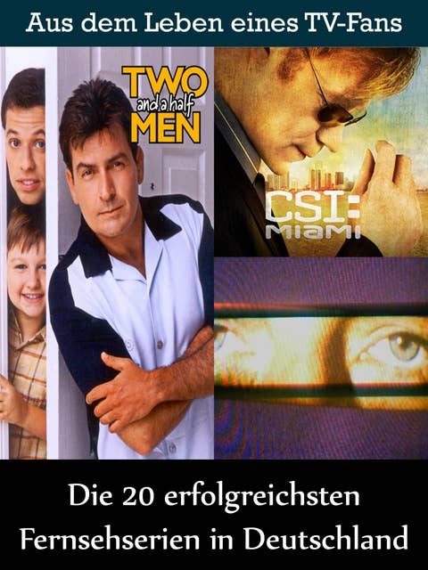 Die 20 erfolgreichsten Fernsehserien in Deutschland: Aus dem Leben eines Kino, TV und Film Fan