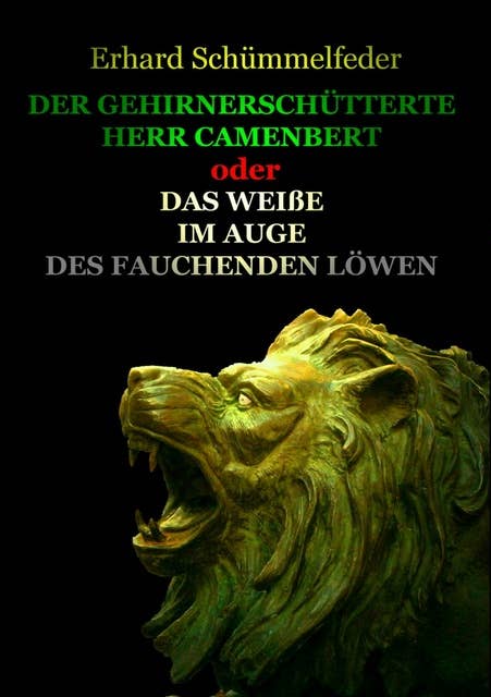 DER GEHIRNERSCHÜTTERTE HERR CAMENBERT: oder Das Weiße im Auge des fauchenden Löwen
