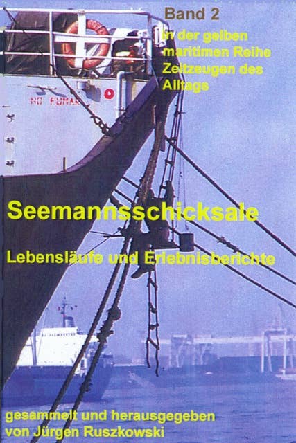 Lebensläufe und Erlebnisberichte ehemaliger Fahrensleute: Seemannsschicksale – Band 2 in der maritimen gelben Reihe