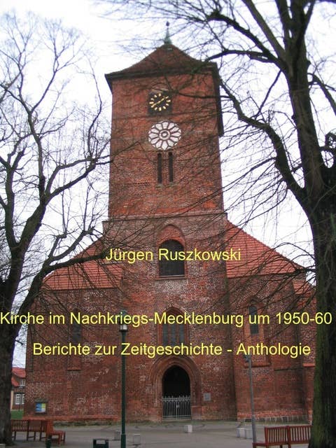 Kirche im Nachkriegs-Mecklenburg um 1950-60: Berichte zur Zeitgeschichte - Anthologie - Band 72 in der gelben Reihe "Zeitzeugen des Alltags"