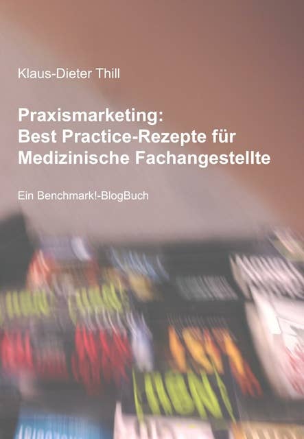 Praxismarketing: Best Practice-Rezepte für Medizinische Fachangestellte: Ein Benchmark!-BlogBuch