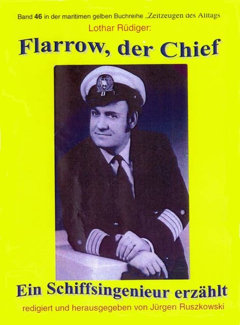 Flarrow, der Chief – Teil 3: Ein Schiffsingenieur erzählt – Band 46 in der maritimen gelben Buchreihe
