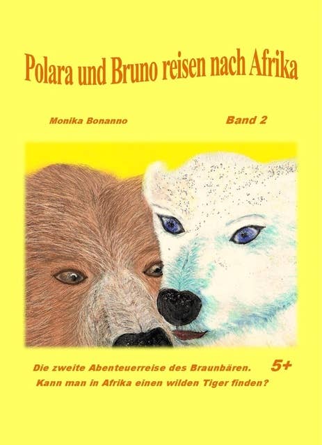 Polara und Bruno reisen nach Afrika: Band 2 - Die nächste Abenteuerreise des Braunbären.  - Tiergeschichte empfohlen ab 5 Jahre
