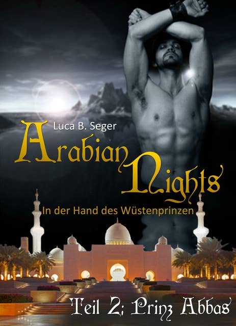 Arabian Nights - In der Hand des Wüstenprinzen: Teil 2 Prinz Abbas