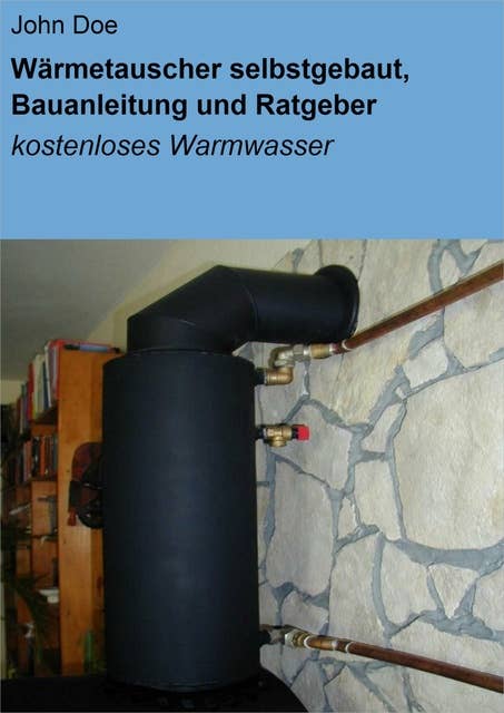 Wärmetauscher selbstgebaut, Bauanleitung und Ratgeber: kostenloses Warmwasser