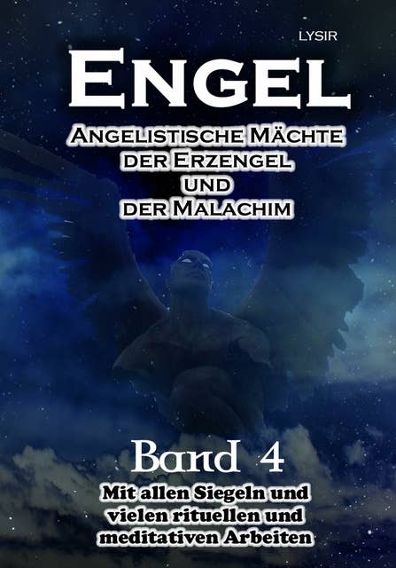 Engel - Band 4: Angelistische Mächte der Erzengel und der Malachim