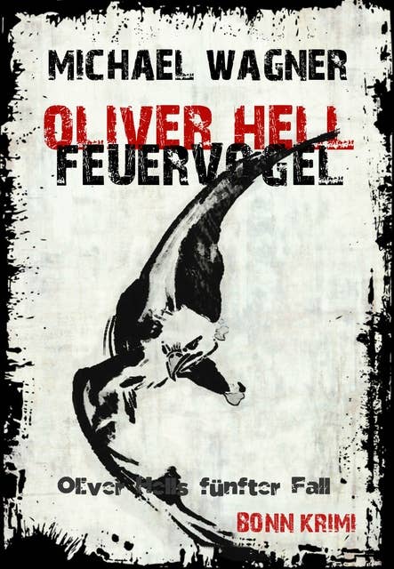 Oliver Hell - Feuervogel: Oliver Hells fünfter Fall