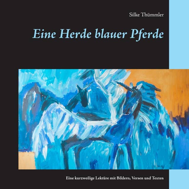 Eine Herde blauer Pferde: Eine kurzweilige Lektüre mit Bildern, Versen und Texten