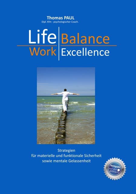 Life Balance - Work Excellence: Strategien für Leistungsträger in Unternehmen