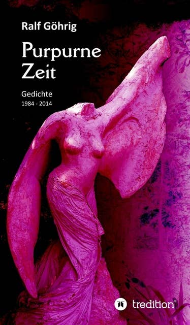 Purpurne Zeit: Gedichte 1984 - 2014