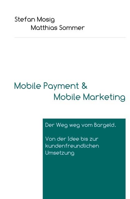 Mobile Payment: Der Weg weg vom Bargeld. Von der Idee bis zur kundenfreundlichen Umsetzung.