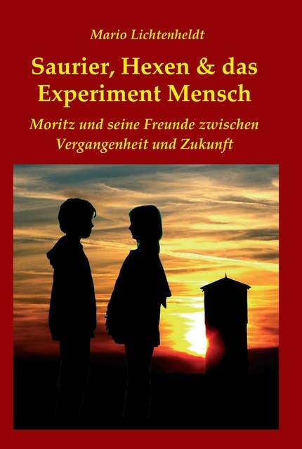 Saurier, Hexen & das Experiment Mensch: Moritz und seine Freunde zwischen Vergangenheit und Zukunft