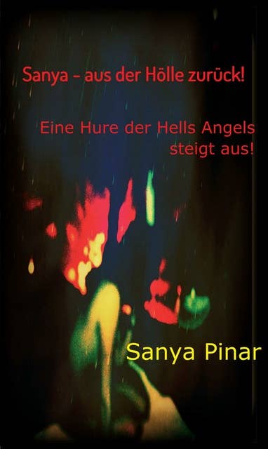 Sanya - aus der Hölle zurück: Eine Hure der Hells Angels steigt aus - Teil I