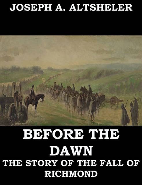 Before the Dawn - A Story of the Fall of Richmond