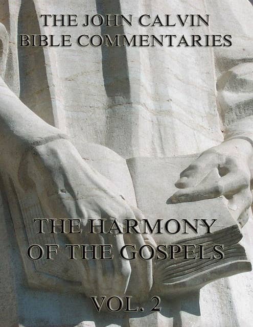 John Calvin's Commentaries On The Harmony Of The Gospels Vol. 2