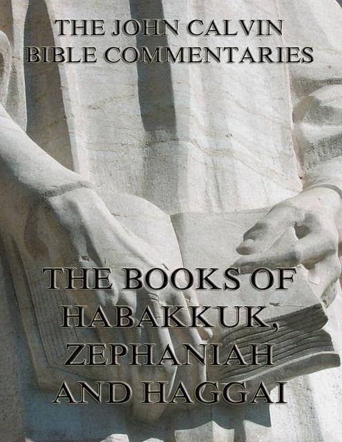 John Calvin's Commentaries On Habakkuk, Zephaniah, Haggai