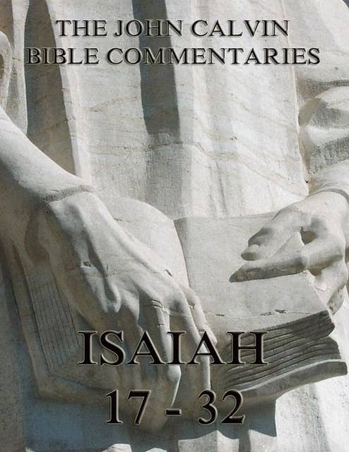 Cover for John Calvin's Commentaries On Isaiah 17- 32