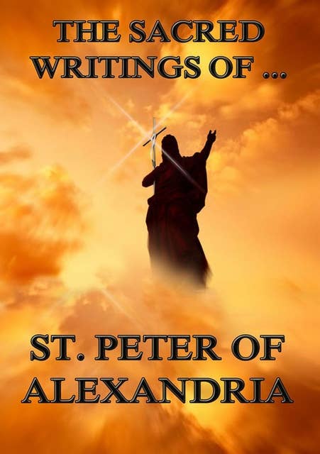 The Sacred Writings of Peter, Bishop of Alexandria