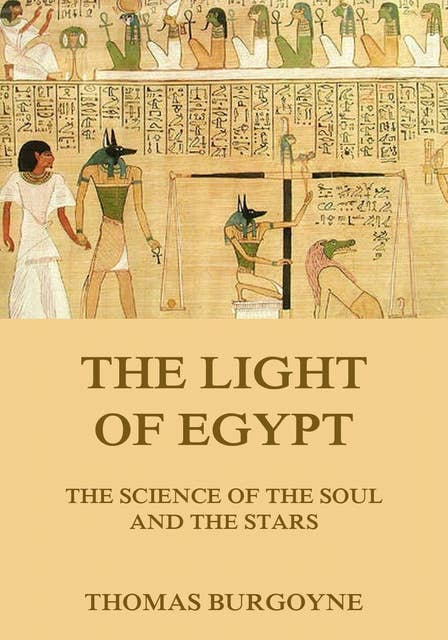 The Light of Egypt: The Science of the Soul and the Stars
