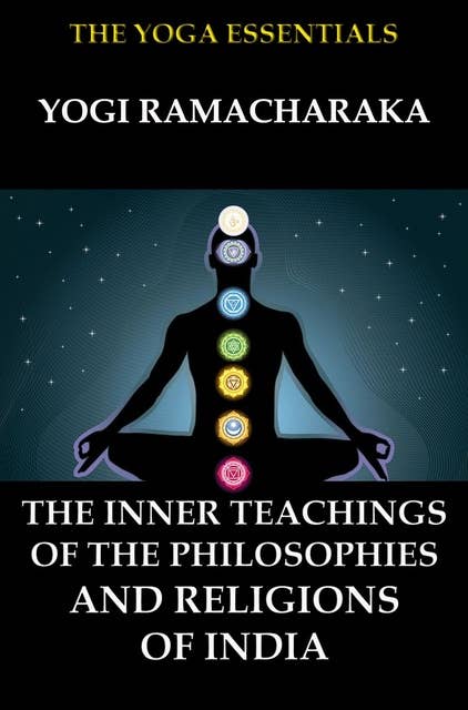 The Inner Teachings Of The Philosophies and Religions of India