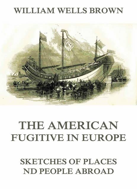 The American Fugitive In Europe: Sketches Of Places And People Abroad