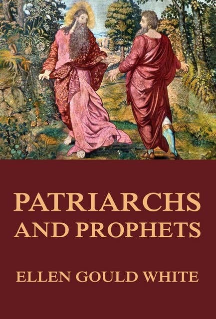 Patriarchs and Prophets: (Conflict of the Ages #1)