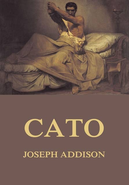 Cato: A tragedy in five acts