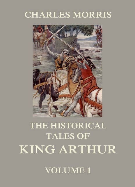 The Historical Tales of King Arthur, Vol. 1
