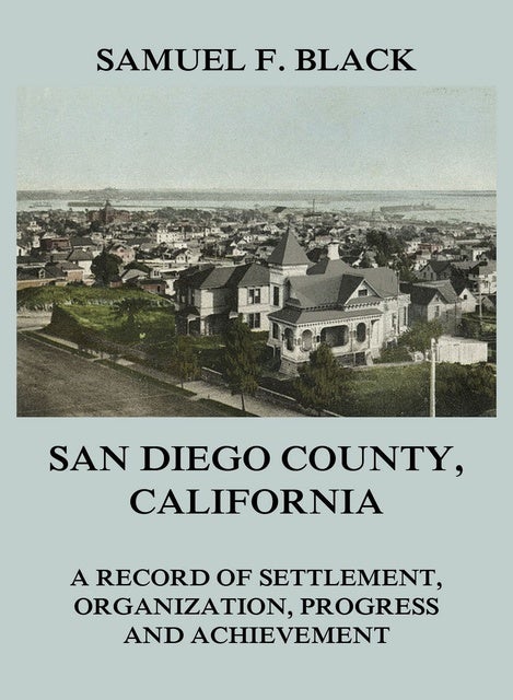 San Diego County California: A Record of Settlement Organization