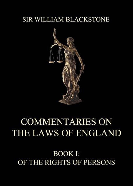 Commentaries on the Laws of England: Book I: Of the Rights of Persons