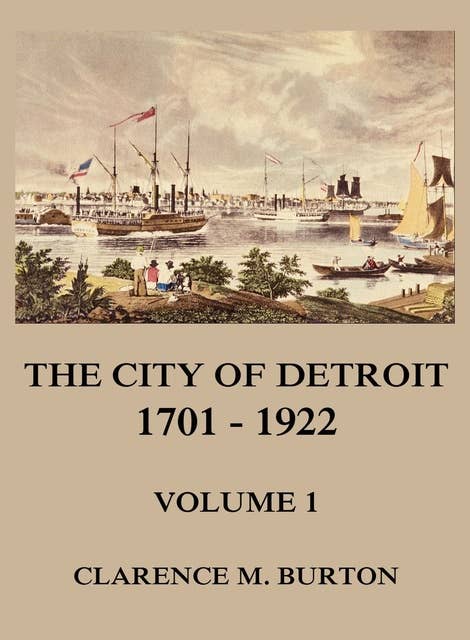 The City of Detroit, 1701-1922, Volume 1