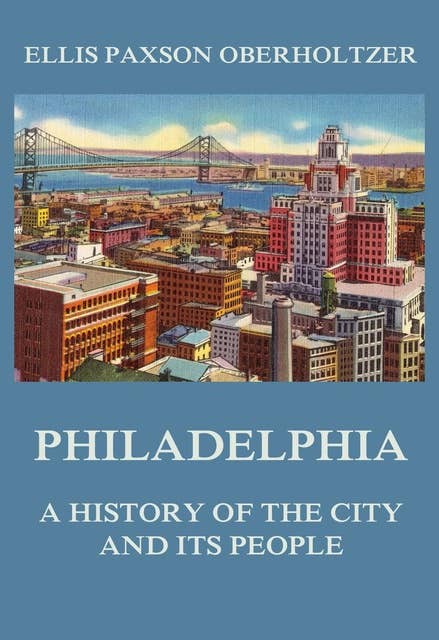 Philadelphia: A History of the City and its People