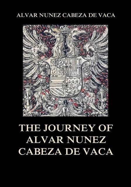 The Journey of Alvar Nuñez Cabeza De Vaca