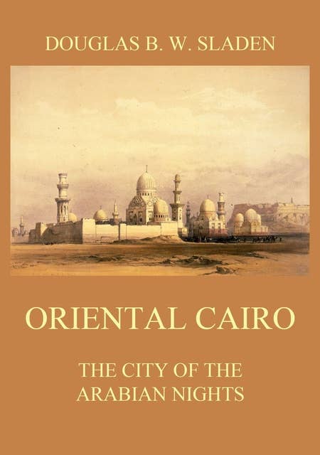 Oriental Cairo: The City of the Arabian Nights