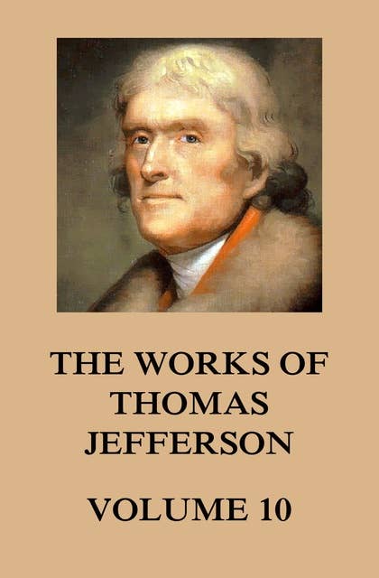 The Works of Thomas Jefferson: Volume 10: 1803 - 1807